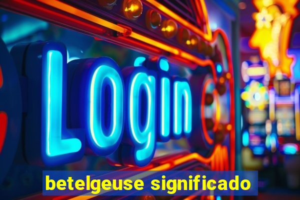 betelgeuse significado